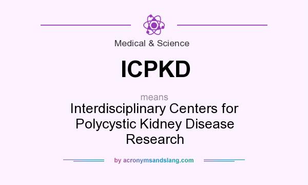 What does ICPKD mean? It stands for Interdisciplinary Centers for Polycystic Kidney Disease Research