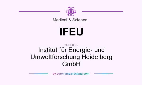 What does IFEU mean? It stands for Institut für Energie- und Umweltforschung Heidelberg GmbH