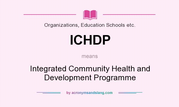 What does ICHDP mean? It stands for Integrated Community Health and Development Programme