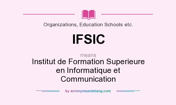 What does IFSIC mean? It stands for Institut de Formation Superieure en Informatique et Communication