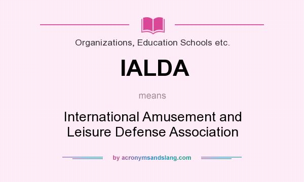 What does IALDA mean? It stands for International Amusement and Leisure Defense Association