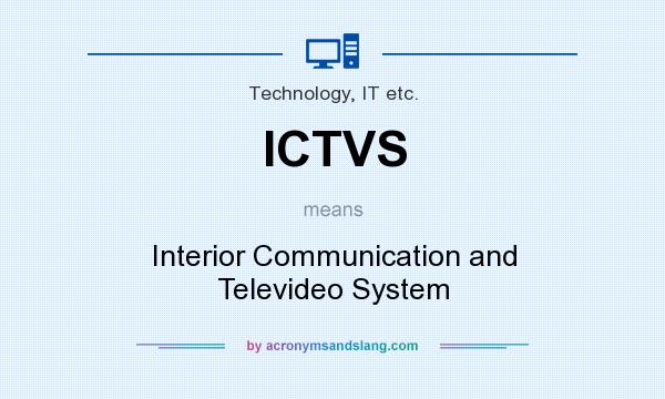 What does ICTVS mean? It stands for Interior Communication and Televideo System
