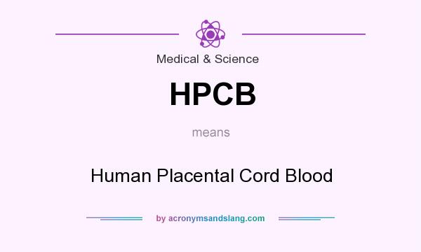 What does HPCB mean? It stands for Human Placental Cord Blood