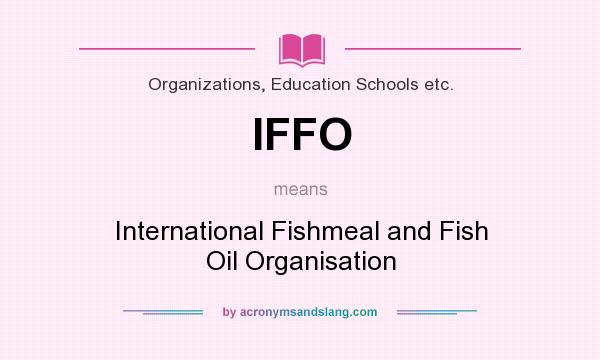 What does IFFO mean? It stands for International Fishmeal and Fish Oil Organisation