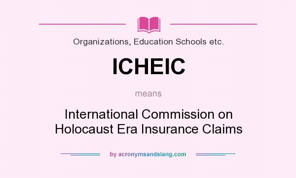 What does ICHEIC mean? It stands for International Commission on Holocaust Era Insurance Claims