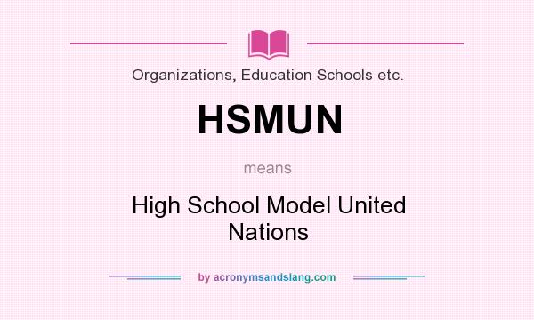 What does HSMUN mean? It stands for High School Model United Nations