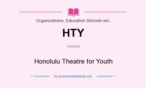 What does HTY mean? It stands for Honolulu Theatre for Youth