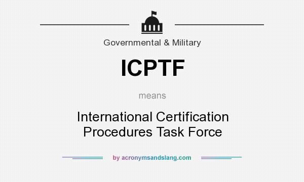 What does ICPTF mean? It stands for International Certification Procedures Task Force