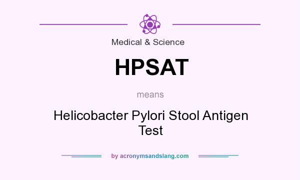 What does HPSAT mean? It stands for Helicobacter Pylori Stool Antigen Test