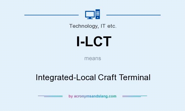 What does I-LCT mean? It stands for Integrated-Local Craft Terminal