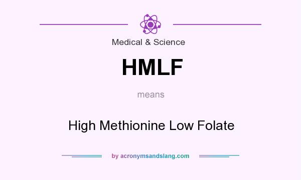 What does HMLF mean? It stands for High Methionine Low Folate