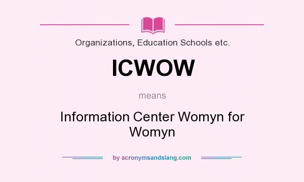 What does ICWOW mean? It stands for Information Center Womyn for Womyn