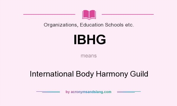 What does IBHG mean? It stands for International Body Harmony Guild