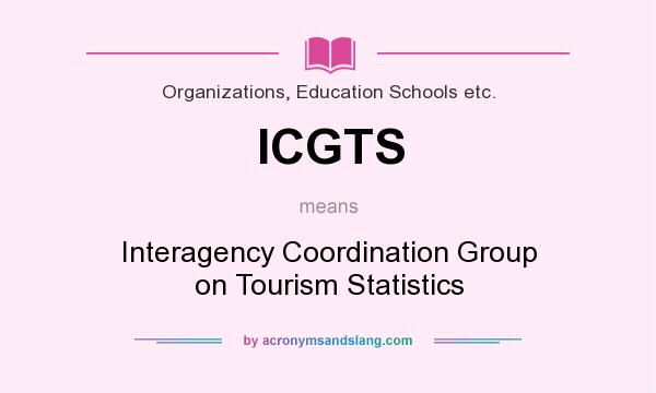 What does ICGTS mean? It stands for Interagency Coordination Group on Tourism Statistics