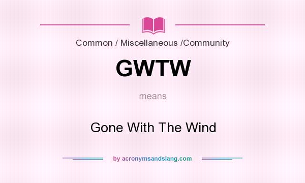 What does GWTW mean? It stands for Gone With The Wind
