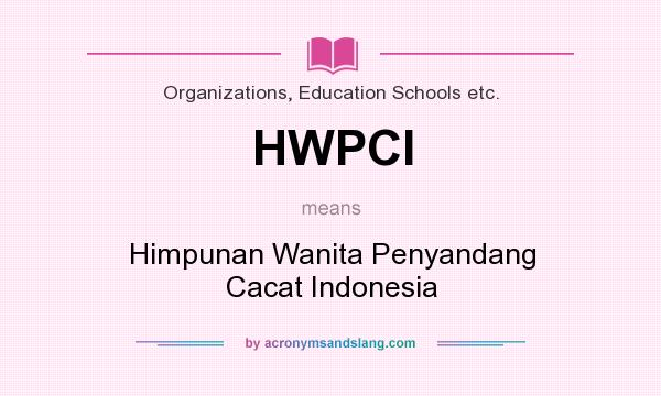 What does HWPCI mean? It stands for Himpunan Wanita Penyandang Cacat Indonesia