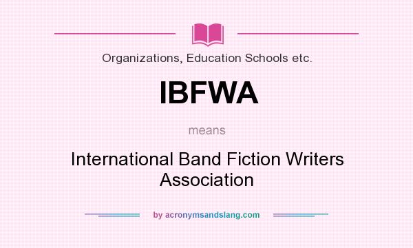 What does IBFWA mean? It stands for International Band Fiction Writers Association