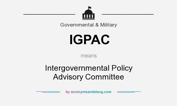 What does IGPAC mean? It stands for Intergovernmental Policy Advisory Committee