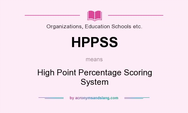 What does HPPSS mean? It stands for High Point Percentage Scoring System