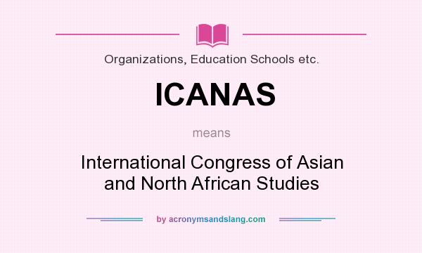 What does ICANAS mean? It stands for International Congress of Asian and North African Studies