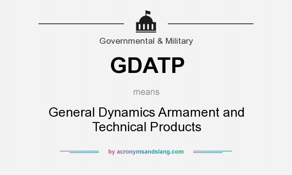 What does GDATP mean? It stands for General Dynamics Armament and Technical Products