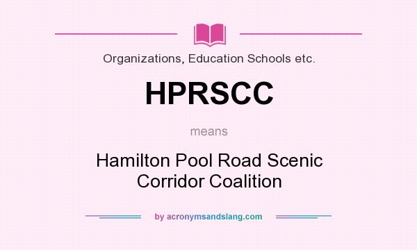 What does HPRSCC mean? It stands for Hamilton Pool Road Scenic Corridor Coalition