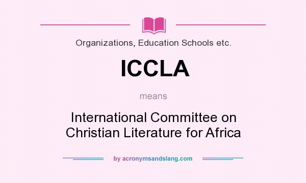 What does ICCLA mean? It stands for International Committee on Christian Literature for Africa