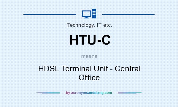 What does HTU-C mean? It stands for HDSL Terminal Unit - Central Office