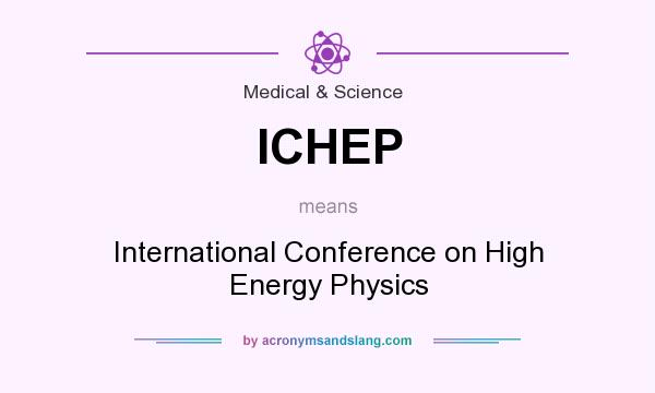 What does ICHEP mean? It stands for International Conference on High Energy Physics