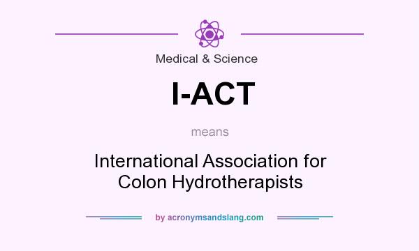 What does I-ACT mean? It stands for International Association for Colon Hydrotherapists