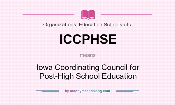 What does ICCPHSE mean? It stands for Iowa Coordinating Council for Post-High School Education