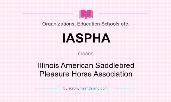 What does IASPHA mean? It stands for Illinois American Saddlebred Pleasure Horse Association