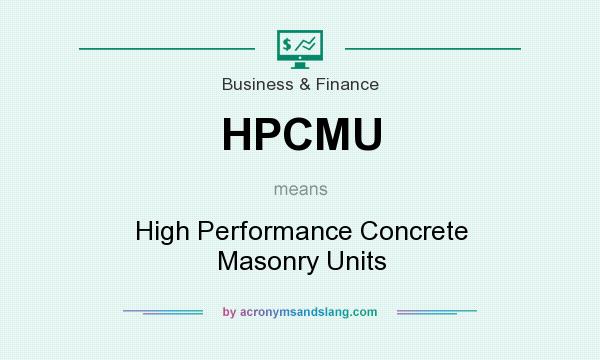 What does HPCMU mean? It stands for High Performance Concrete Masonry Units