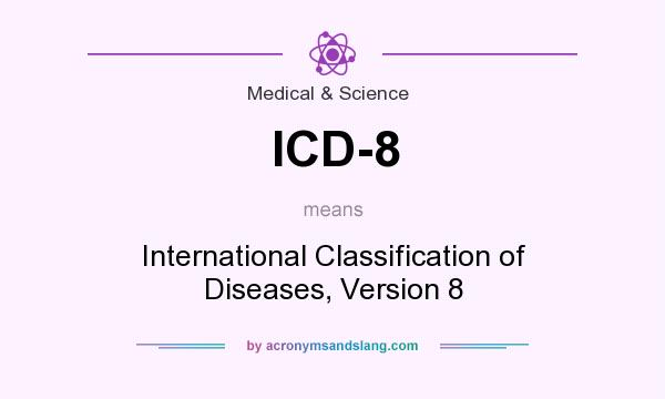 What does ICD-8 mean? It stands for International Classification of Diseases, Version 8
