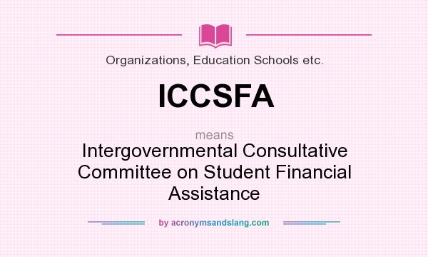 What does ICCSFA mean? It stands for Intergovernmental Consultative Committee on Student Financial Assistance