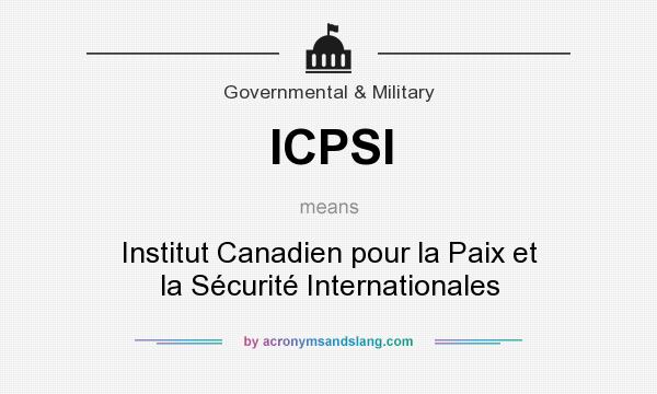 What does ICPSI mean? It stands for Institut Canadien pour la Paix et la Sécurité Internationales
