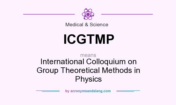 What does ICGTMP mean? It stands for International Colloquium on Group Theoretical Methods in Physics