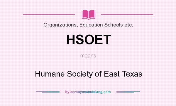 What does HSOET mean? It stands for Humane Society of East Texas