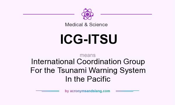 What does ICG-ITSU mean? It stands for International Coordination Group For the Tsunami Warning System In the Pacific