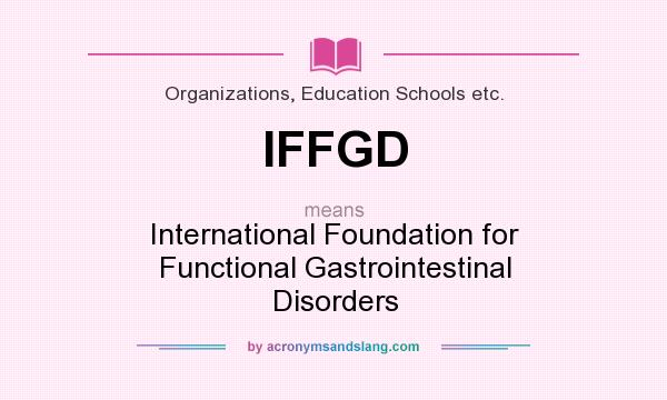 What does IFFGD mean? It stands for International Foundation for Functional Gastrointestinal Disorders