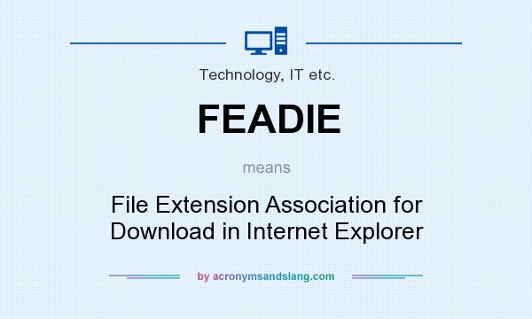 What does FEADIE mean? It stands for File Extension Association for Download in Internet Explorer