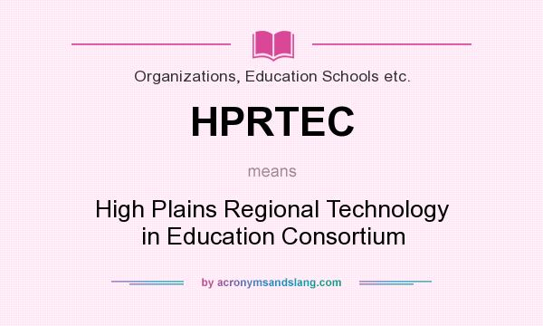 What does HPRTEC mean? It stands for High Plains Regional Technology in Education Consortium