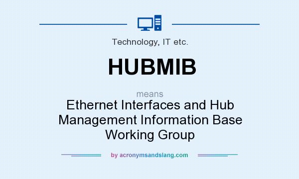 What does HUBMIB mean? It stands for Ethernet Interfaces and Hub Management Information Base Working Group
