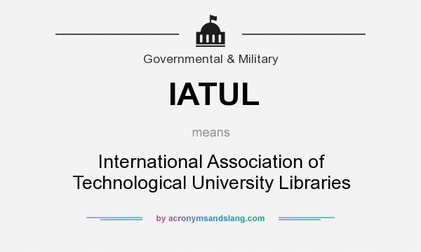 What does IATUL mean? It stands for International Association of Technological University Libraries