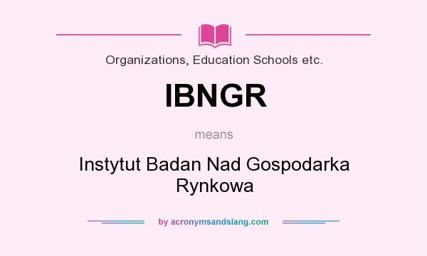 What does IBNGR mean? It stands for Instytut Badan Nad Gospodarka Rynkowa