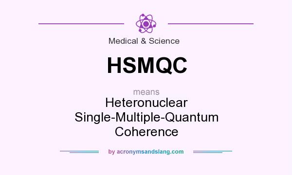 What does HSMQC mean? It stands for Heteronuclear Single-Multiple-Quantum Coherence