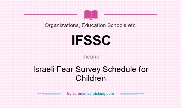 What does IFSSC mean? It stands for Israeli Fear Survey Schedule for Children