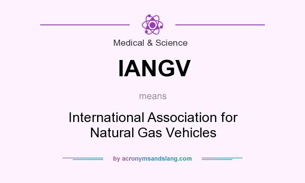 What does IANGV mean? It stands for International Association for Natural Gas Vehicles