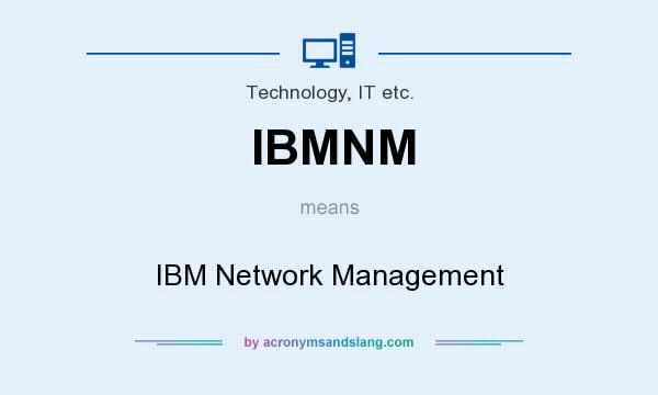 What does IBMNM mean? It stands for IBM Network Management