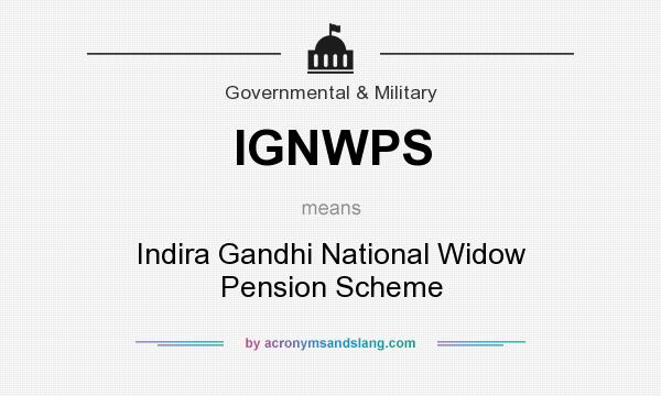 What does IGNWPS mean? It stands for Indira Gandhi National Widow Pension Scheme